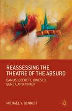 Reassessing the Theatre of the Absurd: Camus, Beckett, Ionesco, Genet, and Pinter