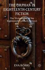 The Orphan in Eighteenth-Century Fiction: The Vicissitudes of the Eighteenth-Century Subject