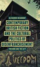 Contemporary British Fiction and the Cultural Politics of Disenfranchisement: Freedom and the City