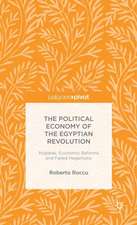 The Political Economy of the Egyptian Revolution: Mubarak, Economic Reforms and Failed Hegemony