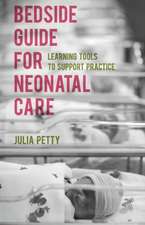 Bedside Guide for Neonatal Care: Learning Tools to Support Practice