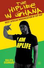 The Hiplife in Ghana: West African Indigenization of Hip-Hop