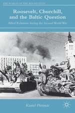 Roosevelt, Churchill, and the Baltic Question: Allied Relations during the Second World War