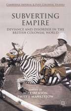 Subverting Empire: Deviance and Disorder in the British Colonial World