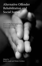 Alternative Offender Rehabilitation and Social Justice: Arts and Physical Engagement in Criminal Justice and Community Settings