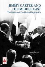 Jimmy Carter and the Middle East: The Politics of Presidential Diplomacy