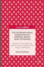 The International Migration of German Great War Veterans: Emotion, Transnational Identity, and Loyalty to the Nation, 1914-1942