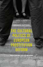 The Cultural Politics of European Prostitution Reform: Governing Loose Women