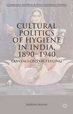 Cultural Politics of Hygiene in India, 1890-1940: Contagions of Feeling