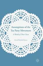 Assumptions of the Tea Party Movement: A World of Their Own