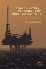 Africa’s Natural Resources and Underdevelopment: How Ghana’s Petroleum Can Create Sustainable Economic Prosperity