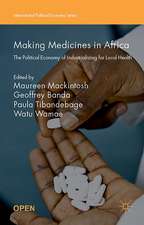 Making Medicines in Africa: The Political Economy of Industrializing for Local Health