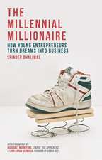 The Millennial Millionaire: How Young Entrepreneurs Turn Dreams into Business