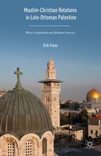 Muslim-Christian Relations in Late-Ottoman Palestine: Where Nationalism and Religion Intersect