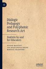 Dialogic Pedagogy and Polyphonic Research Art: Bakhtin by and for Educators