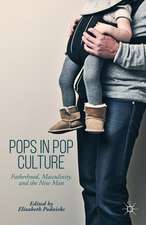 Pops in Pop Culture: Fatherhood, Masculinity, and the New Man