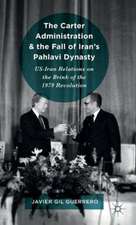 The Carter Administration and the Fall of Iran’s Pahlavi Dynasty: US-Iran Relations on the Brink of the 1979 Revolution