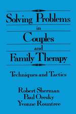 Solving Problems In Couples And Family Therapy: Techniques And Tactics