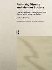 Animals, Disease and Human Society: Human-animal Relations and the Rise of Veterinary Medicine