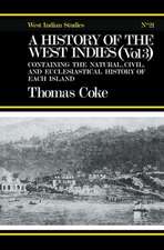 A History of the West Indies: Containing the Natural, Civil and Ecclesiastical History of Each Island