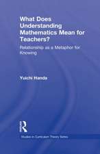 What Does Understanding Mathematics Mean for Teachers?: Relationship as a Metaphor for Knowing