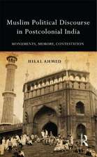 Muslim Political Discourse in Postcolonial India: Monuments, Memory, Contestation