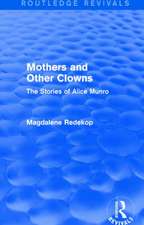 Mothers and Other Clowns (Routledge Revivals): The Stories of Alice Munro