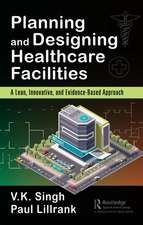 Planning and Designing Healthcare Facilities: A Lean, Innovative, and Evidence-Based Approach