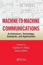 Machine-to-Machine Communications: Architectures, Technology, Standards, and Applications