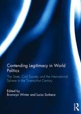 Contending Legitimacy in World Politics: The State, Civil Society and the International Sphere in the Twenty-first Century