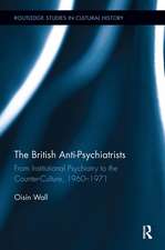 The British Anti-Psychiatrists: From Institutional Psychiatry to the Counter-Culture, 1960-1971