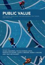 Public Value: Deepening, Enriching, and Broadening the Theory and Practice