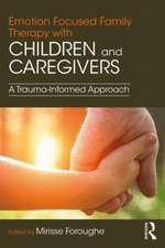 Emotion Focused Family Therapy with Children and Caregivers: A Trauma-Informed Approach