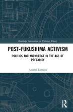 Post-Fukushima Activism: Politics and Knowledge in the Age of Precarity