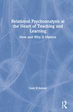 Relational Psychoanalysis at the Heart of Teaching and Learning: How and Why it Matters