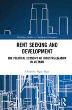 Rent Seeking and Development: The Political Economy of Industrialization in Vietnam.