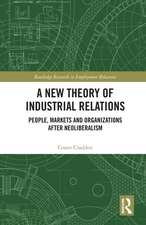 A New Theory of Industrial Relations: People, Markets and Organizations after Neoliberalism