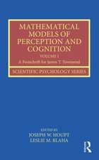 Mathematical Models of Perception and Cognition Volume I: A Festschrift for James T. Townsend