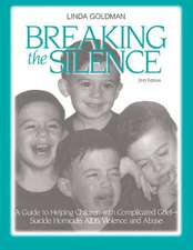 Breaking the Silence: A Guide to Helping Children with Complicated Grief - Suicide, Homicide, AIDS, Violence and Abuse