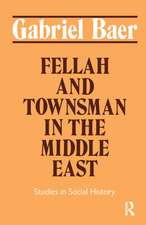 Fellah and Townsman in the Middle East: Studies in Social History