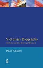 Victorian Biography: Intellectuals and the Ordering of Discourse