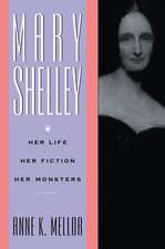 Mary Shelley: Her Life, Her Fiction, Her Monsters