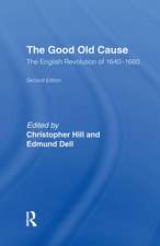 The Good Old Cause: English Revolution of 1640-1660