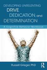 Developing Unrelenting Drive, Dedication, and Determination: A Cognitive Behavior Workbook