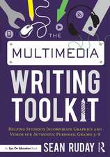 The Multimedia Writing Toolkit: Helping Students Incorporate Graphics and Videos for Authentic Purposes, Grades 3–8