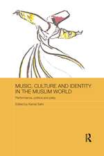 Music, Culture and Identity in the Muslim World: Performance, Politics and Piety