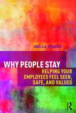 Why People Stay: Helping Your Employees Feel Seen, Safe, and Valued