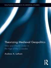 Theorizing Medieval Geopolitics: War and World Order in the Age of the Crusades