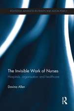 The Invisible Work of Nurses: Hospitals, Organisation and Healthcare