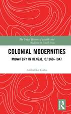 Colonial Modernities: Midwifery in Bengal, c.1860–1947